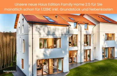 Neue Haus Edition für Sie - FAMILIY HOME 2.5 monatlich für 1.128€ incl. Grundstück und Nebenkosten