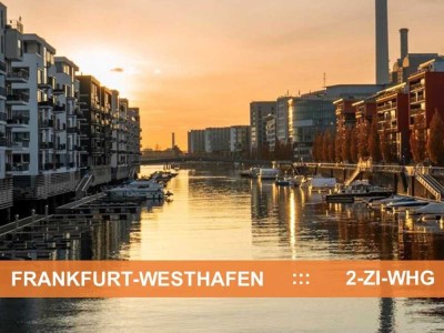 FRANKFURT WESTHAFEN   :::   WOHNEN DIREKT AM MAIN   :::   IDEALE 2-ZI-WHG