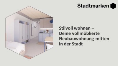 Stilvoll wohnen - Deine vollmöblierte Neubauwohnung mitten in der Stadt