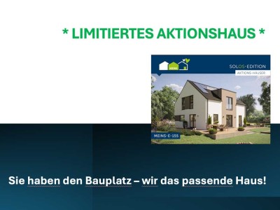 Sie haben den passenden Bauplatz - wir das passende Haus! Limitiertes Aktionshaus!