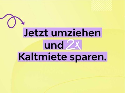 *Zwei Kaltmieten sparen bei Einzug in geräumige 3-Raumwohnung!