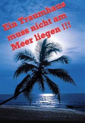 Ein Traumhaus muss nicht unbedingt am Meer liegen!!!!