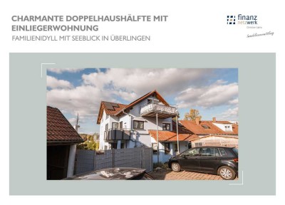 CHARMANTE  DOPPELHAUSHÄLFTE  MIT EINLIEGERWOHNUNG - FAMILIENIDYLL  MIT  SEEBLICK  IN  ÜBERLINGEN