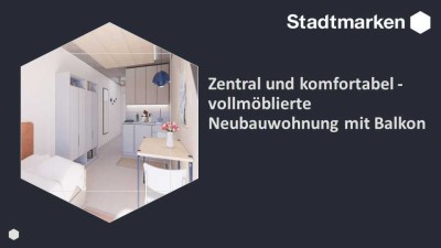 Zentral und komfortabel - vollmöblierte Neubauwohnung mit Balkon, ab Frühjahr 2025