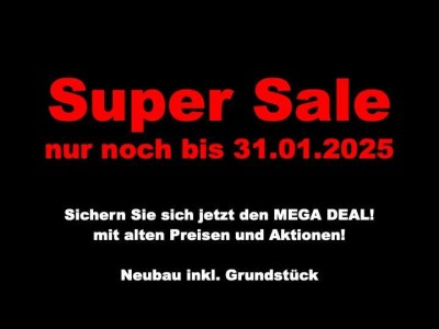 SUPER SALE- Jetzt den Mega Deal bis 31.01.2025 sichern! Max. Förderung! Haus inkl. Grundstück!