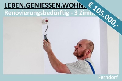FERNDORF - RENOVIERUNGSBEDÜRFTIGE 3 ZIMMER BALKONWOHNUNG