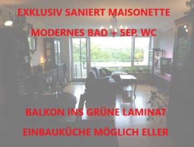 EXKLUSIV SANIERT MAISONETTE MODERNES BAD + SEP. WC BALKON INS GRÜNE  LAMINAT EINBAUKÜ. MÖGL. ELLER