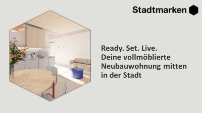 Ready. Set. Live. Deine vollmöblierte Neubauwohnung mitten in der Stadt, ab Frühjahr 2025