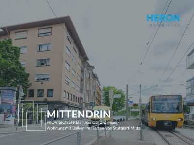 MITTENDRIN - PROVISIONSFREIE luxuriöse 2-Zimmer-Wohnung mit Balkon im Herzen von Stuttgart-Mitte